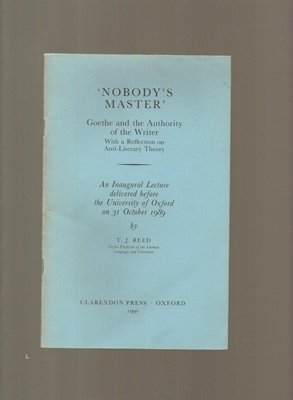 Book Nobody's Master: Goethe And The Authority Of The Writer, With A Reflection On Anti-literary Theory : An Inaugural Lecture Delivered Before The University Of Oxford On 31 October 1989 free