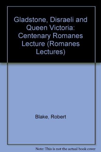 Book Gladstone, Disraeli, And Queen Victoria: The Centenary Romanes Lecture Delivered Before The University Of Oxford On 10 November 1992 free