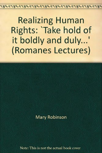 Book Realizing Human Rights: `take Hold Of It Boldly And Duly...' (romanes Lectures) free
