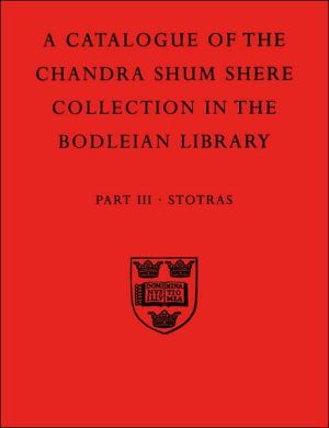 Book A Descriptive Catalogue of The Sanskrit and Other Indian Manuscripts of the Chandra Shum Shere Collection in the Bodleian Library: Part III: Stotras (Catalogue Chandra Shum Shere) free