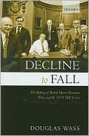 Book Decline To Fall: The Making Of British Macro-economic Policy And The 1976 Imf Crisis free