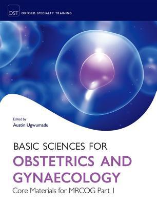 Book Basic Sciences for Obstetrics and Gynaecology: Core Material for MRCOG Part 1 (Oxford Specialty Training: Basic Science) free