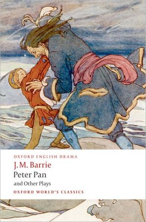 Book Peter Pan and Other Plays: The Admirable Crichton; Peter Pan; When Wendy Grew Up; What Every Woman Knows; Mary Rose (Oxford World's Classics) free