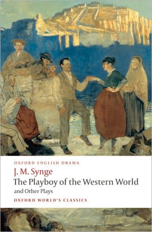 Book The Playboy of the Western World and Other Plays: Riders to the Sea; The Shadow of the Glen; The Tinker's Wedding; The Well of the Saints; The Playboy ... of the Sorrows (Oxford World's Classics) free