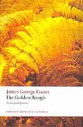 Book The Golden Bough: A Study in Magic and Religion: A New Abridgement from the Second and Third Editions (Oxford World's Classics) free
