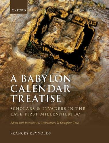 Book A Babylon Calendar Treatise: Scholars and Invaders in the Late First Millennium BC: Edited with Introduction, Commentary, and Cuneiform Texts free