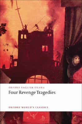Book Four Revenge Tragedies: (The Spanish Tragedy, The Revenger's Tragedy, The Revenge of Bussy D'Ambois, and The Atheist's Tragedy) (Oxford World's Classics) free