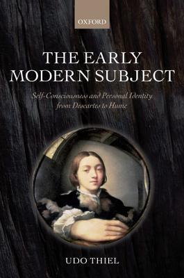 Book The Early Modern Subject: Self-Consciousness and Personal Identity from Descartes to Hume free