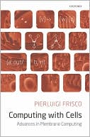 Book Computing with Cells: Advances in Membrane Computing free