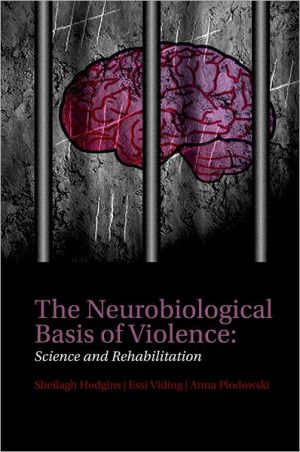 Book The Neurobiological Basis of Violence: Science and Rehabilitation free