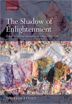 Book The Shadow of Enlightenment: Optical and Political Transparency in France 1789-1848 free