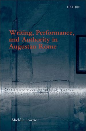 Book Writing, Performance, and Authority in Augustan Rome free