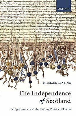 Book The Independence of Scotland: Self-Government and the Shifting Politics of Union free