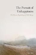 Book The Pursuit of Unhappiness: The Elusive Psychology of Well-Being free