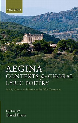 Book Aegina: Contexts for Choral Lyric Poetry: Myth, History, and Identity in the Fifth Century BC free