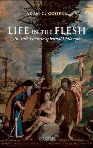 Book Life in the Flesh: An Anti-Gnostic Spiritual Philosophy free
