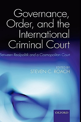 Book Governance, Order, and the International Criminal Court: Between Realpolitik and a Cosmopolitan Court free