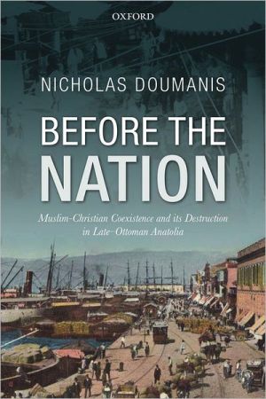 Book Before the Nation: Muslim-Christian Coexistence and its Destruction in Late-Ottoman Anatolia free