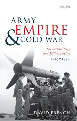 Book Army, Empire, and Cold War: The British Army and Military Policy, 1945-1971 free
