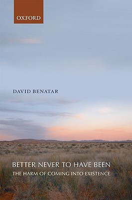 Book Better Never to Have Been: The Harm of Coming into Existence free