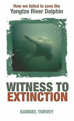 Book Witness to Extinction: How We Failed to Save the Yangtze River Dolphin free