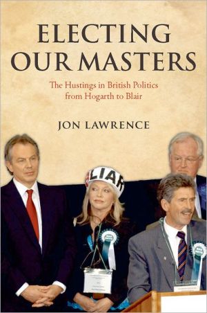Book Electing Our Masters: The Hustings in British Politics from Hogarth to Blair free