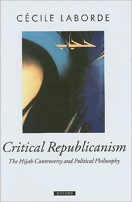 Book Critical Republicanism: The Hijab Controversy and Political Philosophy (Oxford Political Theory) free