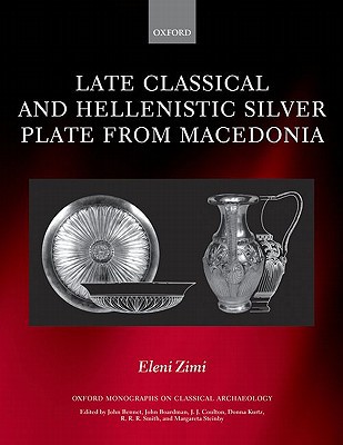 Book Late Classical and Hellenistic Silver Plate from Macedonia (Oxford Monographs on Classical Archaeology) free