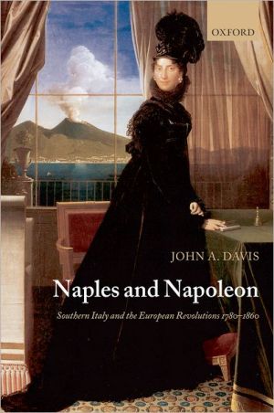 Book Naples and Napoleon: Southern Italy and the European Revolutions, 1780-1860 free