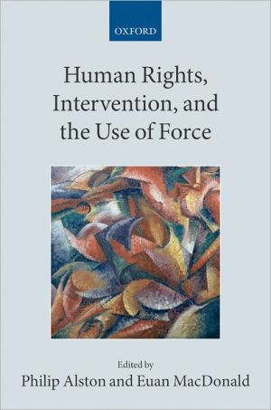 Book Human Rights, Intervention, and the Use of Force (Collected Courses of the Academy of European Law) free