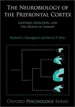 Book The Neurobiology of the Prefrontal Cortex: Anatomy, Evolution, and the Origin of Insight (Oxford Psychology Series) free