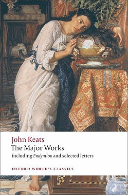 Book John Keats: The Major Works: Including Endymion, the Odes and Selected Letters (Oxford World's Classics) free