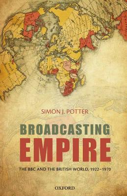 Book Broadcasting Empire: The BBC and the British World, 1922-1970 free