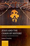 Book Jesus and the Chaos of History: Redirecting the Life of the Historical Jesus (Biblical Refigurations) free