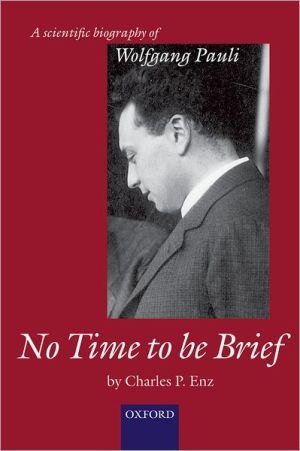 Book No Time to be Brief: A Scientific Biography of Wolfgang Pauli free