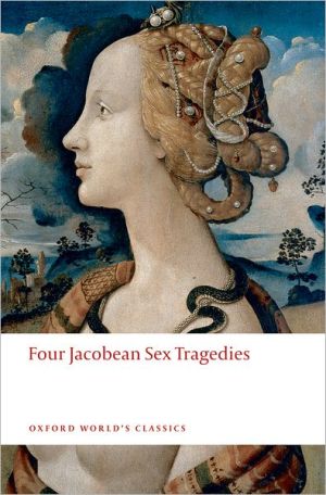 Book Four Jacobean Sex Tragedies: William Barksted and Lewis Machin: The Insatiate Countess; Francis Beaumont and John Fletcher: The Maid's Tragedy; Thomas ... of Valentinian (Oxford World's Classics) free