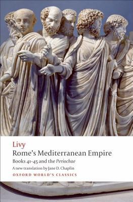 Book Rome's Mediterranean Empire: Books 41-45 and the Periochae (Oxford World's Classics) free