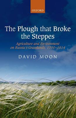 Book The Plough that Broke the Steppes: Agriculture and Environment on Russia's Grasslands, 1700-1914 (Oxford Studies in Medieval European History) free