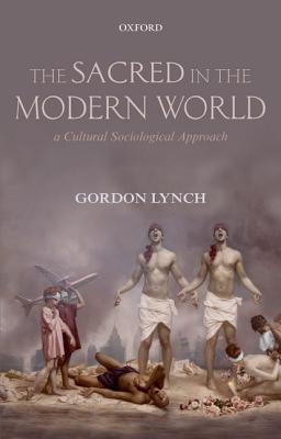 Book The Sacred in the Modern World: A Cultural Sociological Approach free