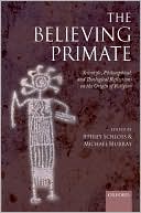 Book The Believing Primate: Scientific, Philosophical, and Theological Reflections on the Origin of Religion free