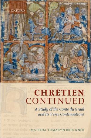 Book Chrétien Continued: A Study of the Conte du Graal and its Verse Continuations free
