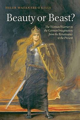 Book Beauty or Beast?: The Woman Warrior in the German Imagination from the Renaissance to the Present free