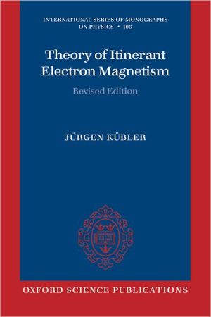 Book Theory of Itinerant Electron Magnetism (International Series of Monographs on Physics, 106) free