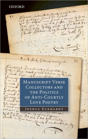 Book Manuscript Verse Collectors and the Politics of Anti-Courtly Love Poetry free