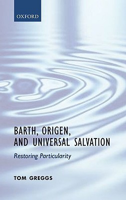 Book Barth, Origen, and Universal Salvation: Restoring Particularity free