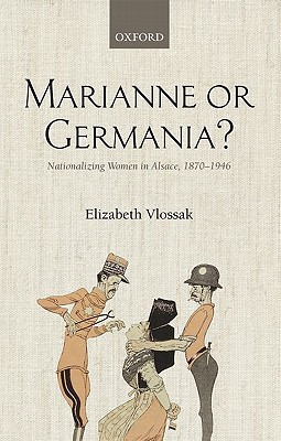 Book Marianne or Germania?: Nationalizing Women in Alsace, 1870-1946 free