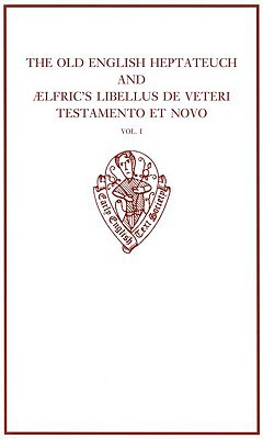 Book The Old English Heptateuch and Ælfric's Libellus de veteri Testamento et novo: volume I (Early English Text Society Original Series) free