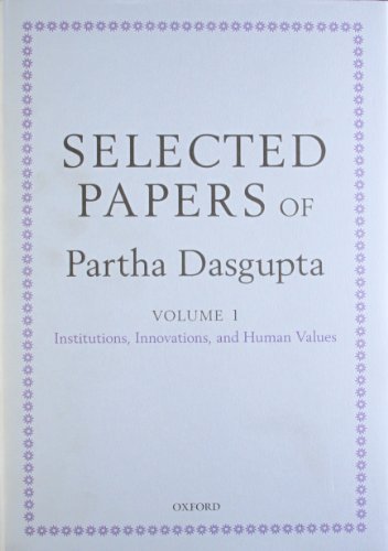 Book Selected Papers of Partha Dasgupta: Volume I: Institutions, Innovations, and Human Values and Volume II: Poverty, Population, and Natural Resources free