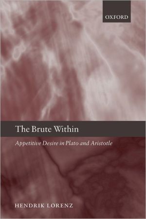 Book The Brute Within: Appetitive Desire in Plato and Aristotle (Oxford Philosophical Monographs) free