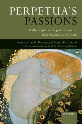 Book Perpetua's Passions: Multidisciplinary Approaches to the Passio Perpetuae et Felicitatis free